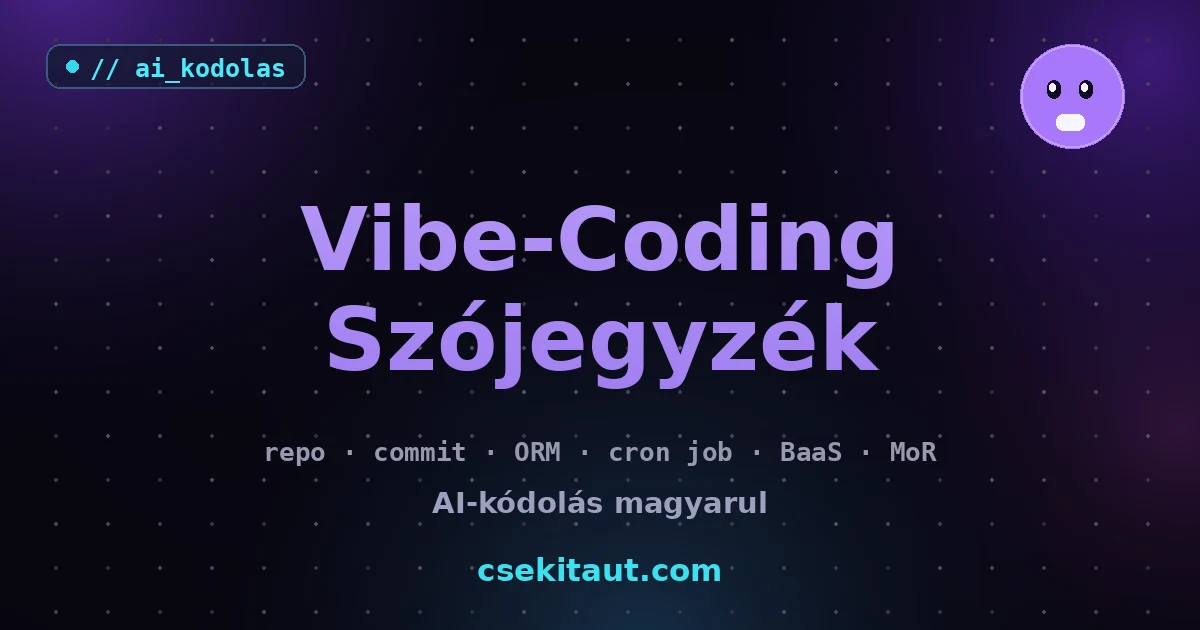 Vibe-Coding Szójegyzék: a fogalmak, amiket minden AI-kódolási chatben hallani fogsz